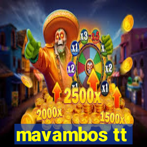 mavambos tt