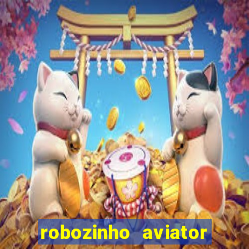 robozinho aviator bet nacional