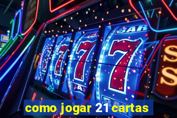 como jogar 21 cartas