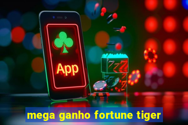 mega ganho fortune tiger