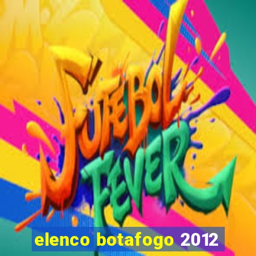 elenco botafogo 2012