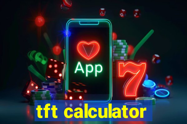 tft calculator