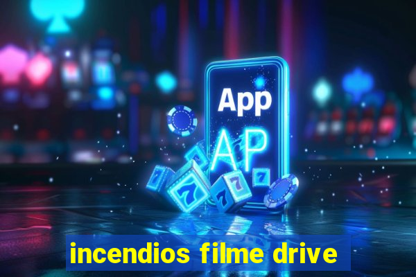 incendios filme drive