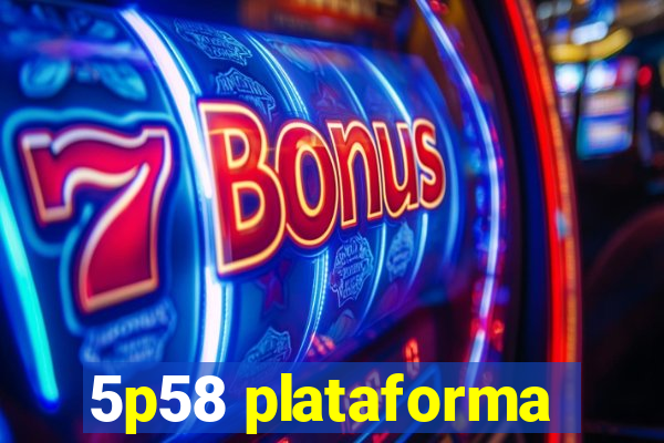 5p58 plataforma