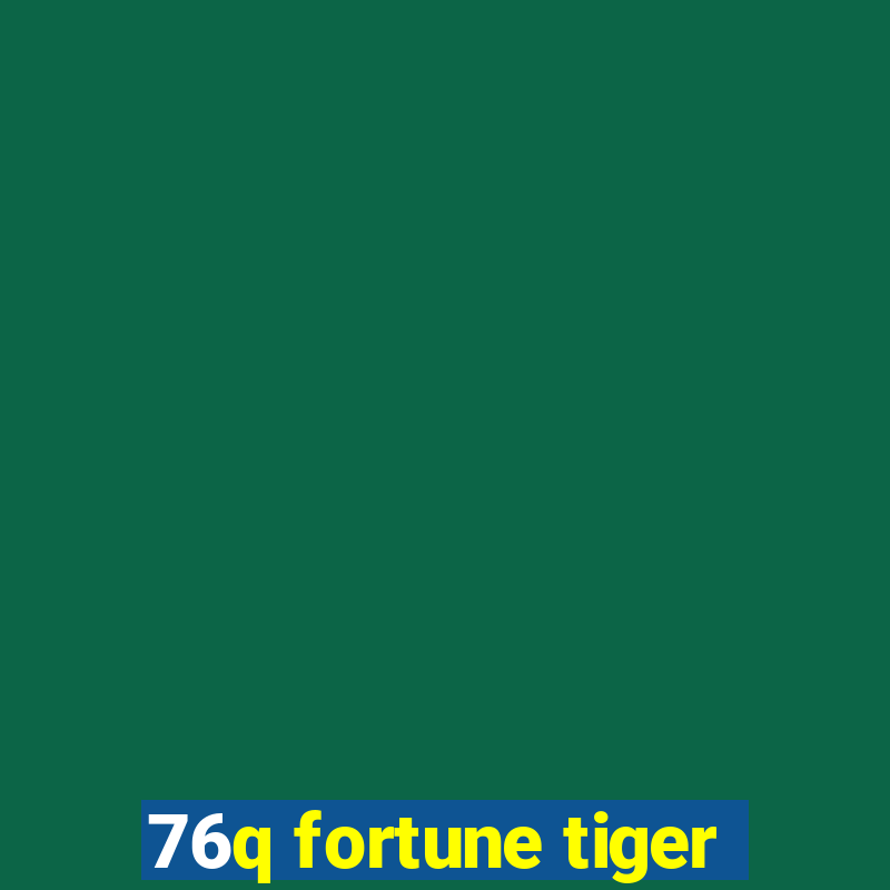 76q fortune tiger