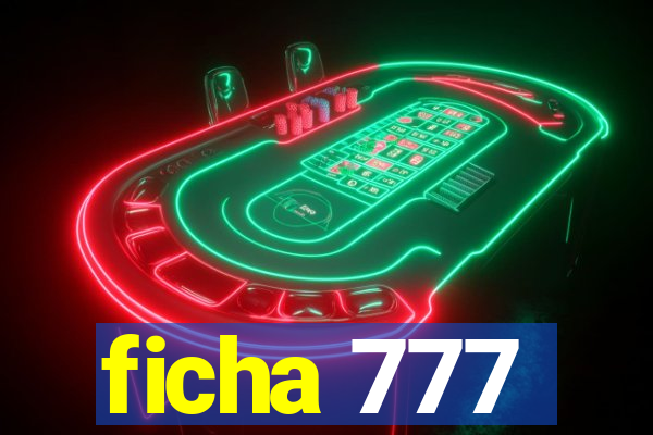 ficha 777