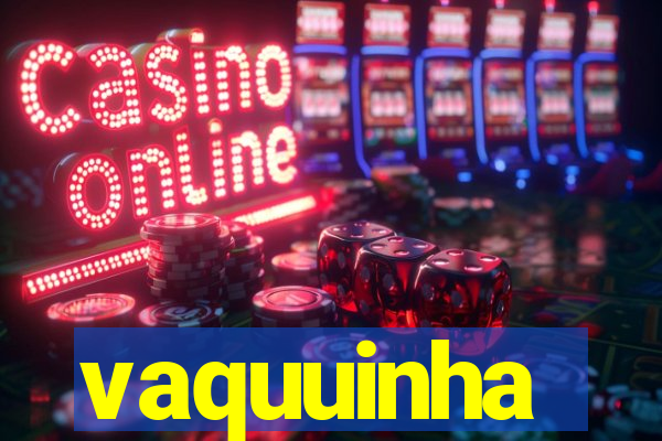 vaquuinha