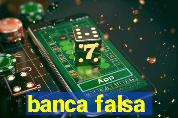 banca falsa