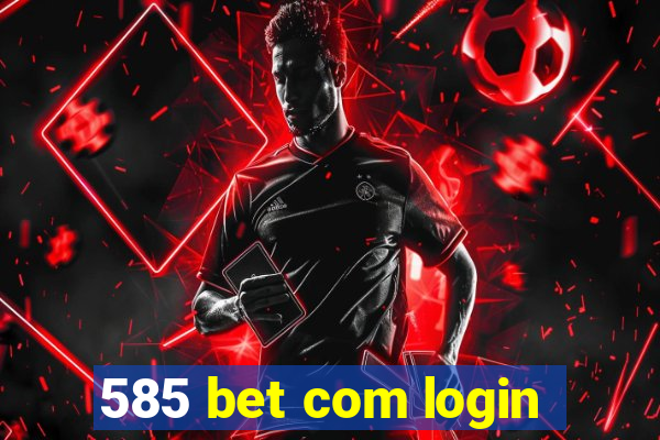 585 bet com login