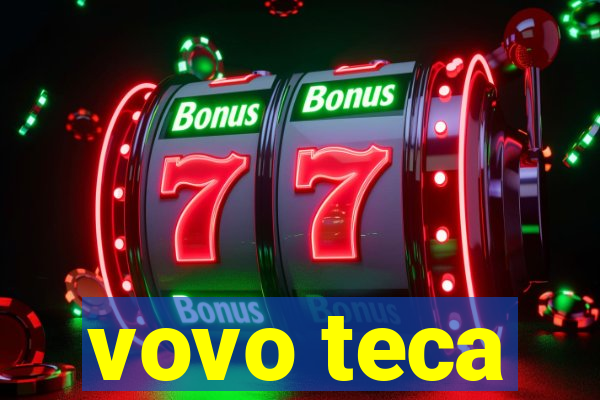 vovo teca