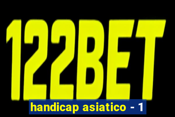 handicap asiatico - 1