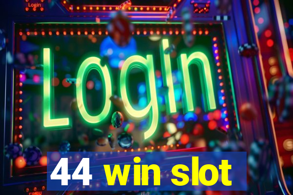 44 win slot