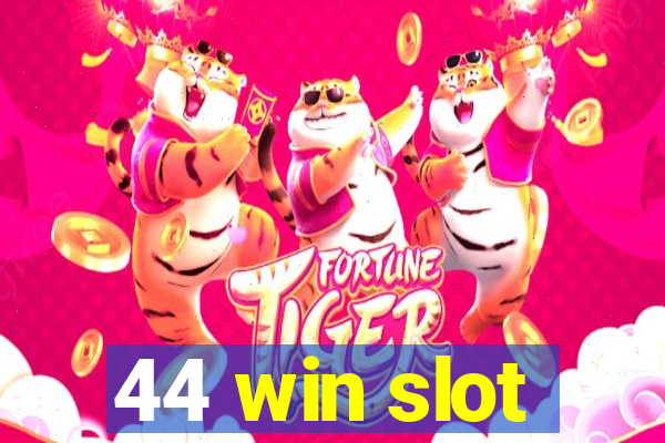 44 win slot