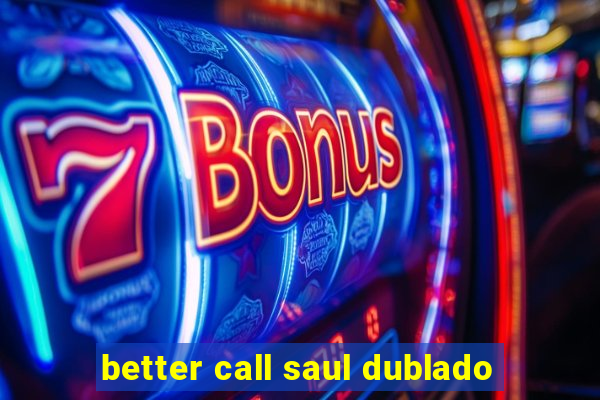 better call saul dublado