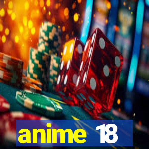 anime 18