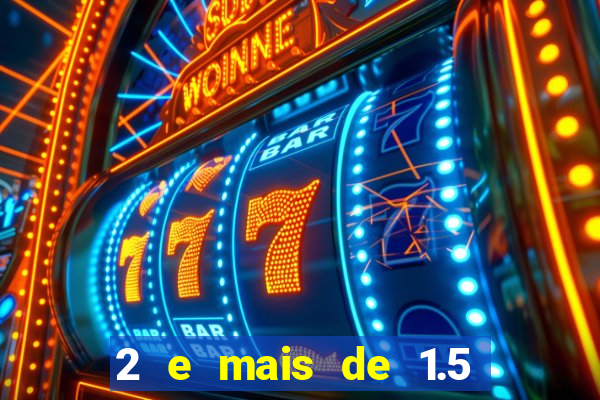 2 e mais de 1.5 betano o que significa