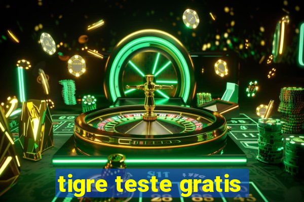 tigre teste gratis