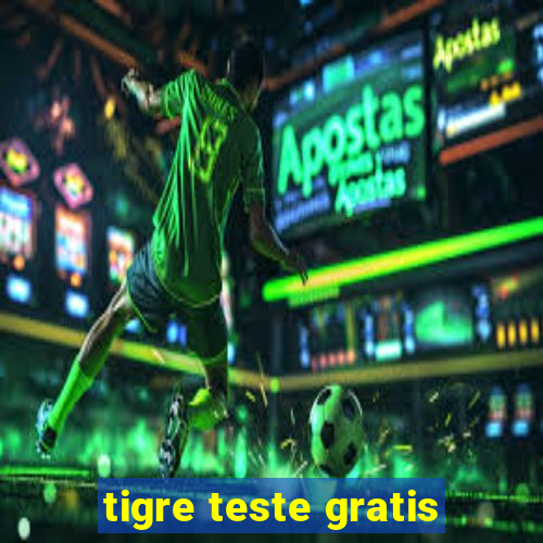 tigre teste gratis