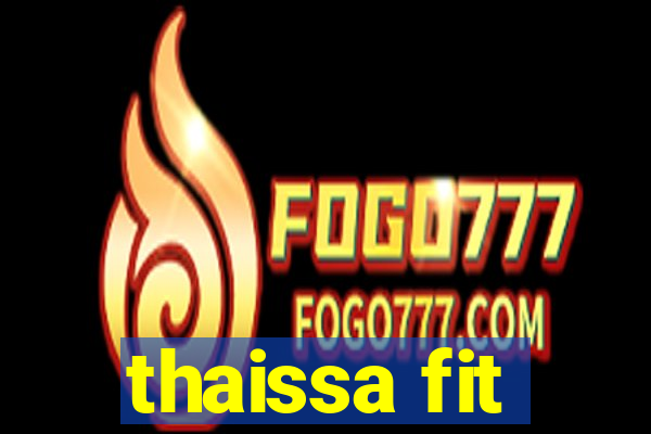 thaissa fit