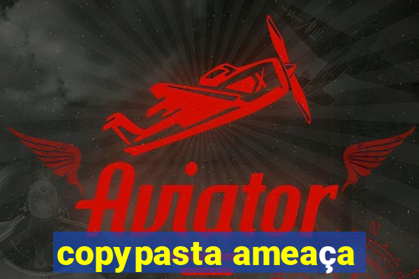 copypasta ameaça