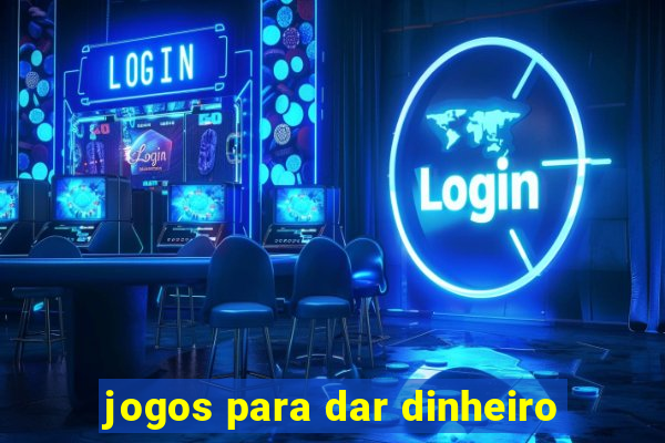 jogos para dar dinheiro