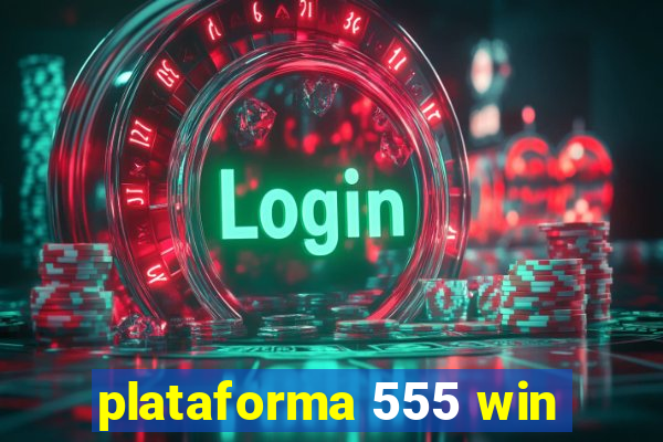 plataforma 555 win