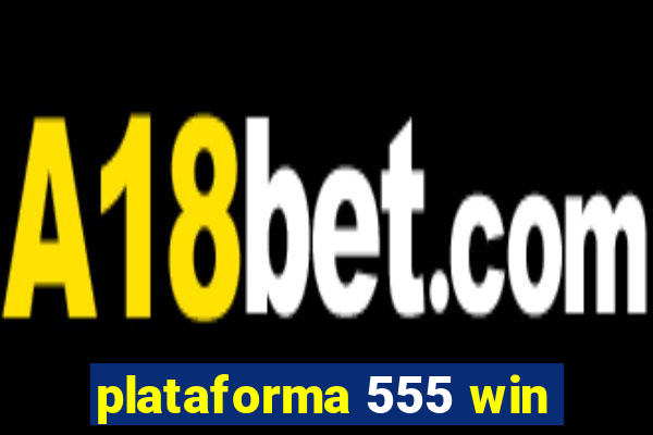 plataforma 555 win