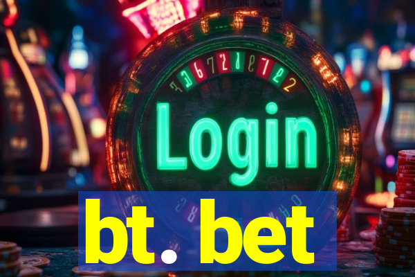 bt. bet