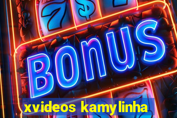 xvideos kamylinha