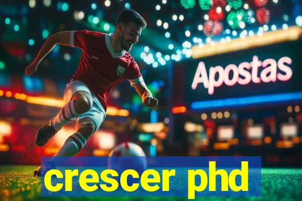 crescer phd