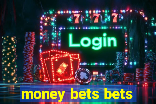 money bets bets