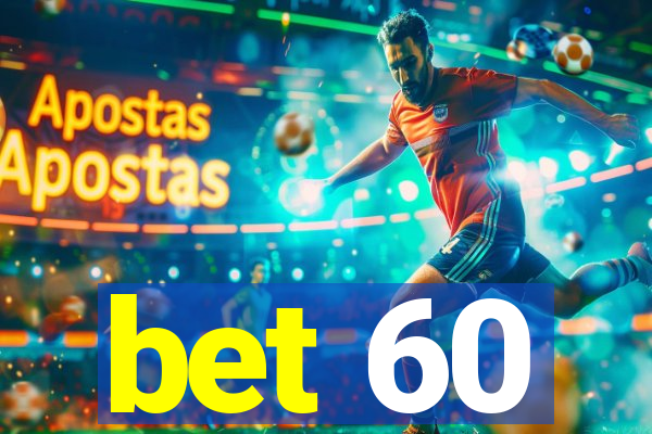 bet 60