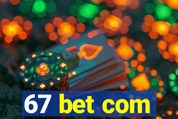 67 bet com