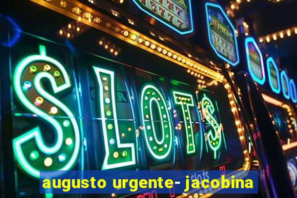 augusto urgente- jacobina