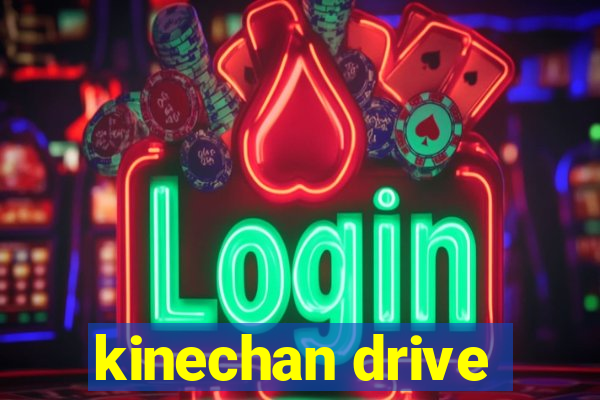 kinechan drive