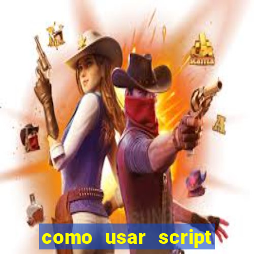 como usar script no cmsp