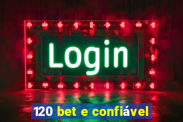 120 bet e confiável