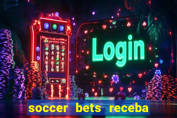 soccer bets receba seu dinheiro