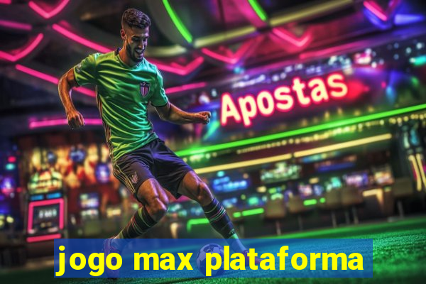 jogo max plataforma