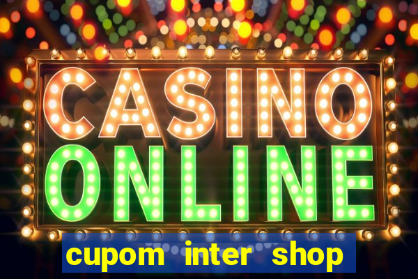 cupom inter shop casas bahia