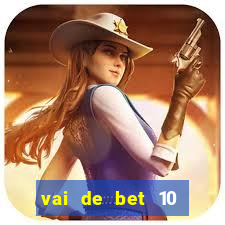 vai de bet 10 reais no cadastro