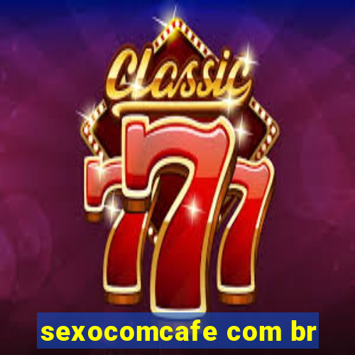 sexocomcafe com br