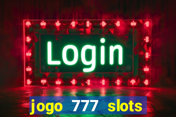 jogo 777 slots paga mesmo