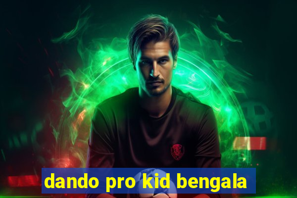 dando pro kid bengala
