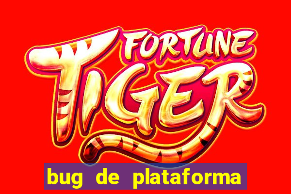 bug de plataforma de jogos