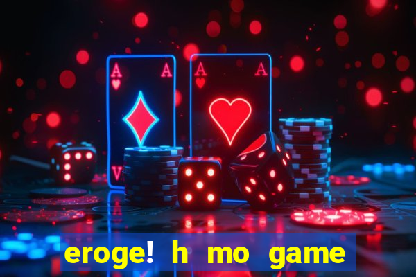 eroge! h mo game mo kaihatsu zanma