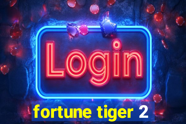 fortune tiger 2