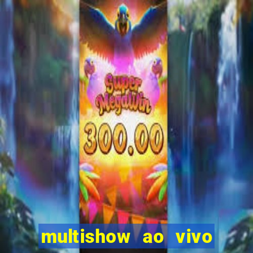 multishow ao vivo online gratis