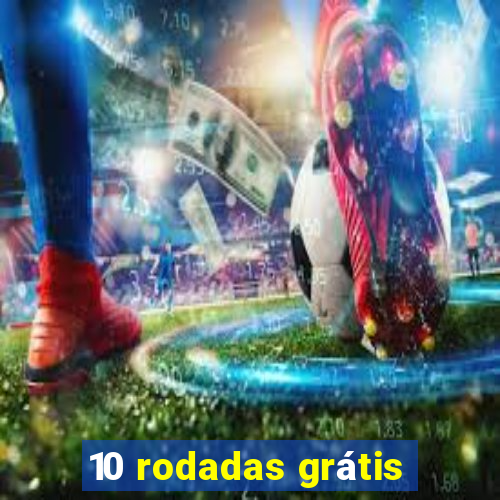 10 rodadas grátis