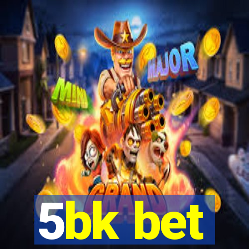 5bk bet
